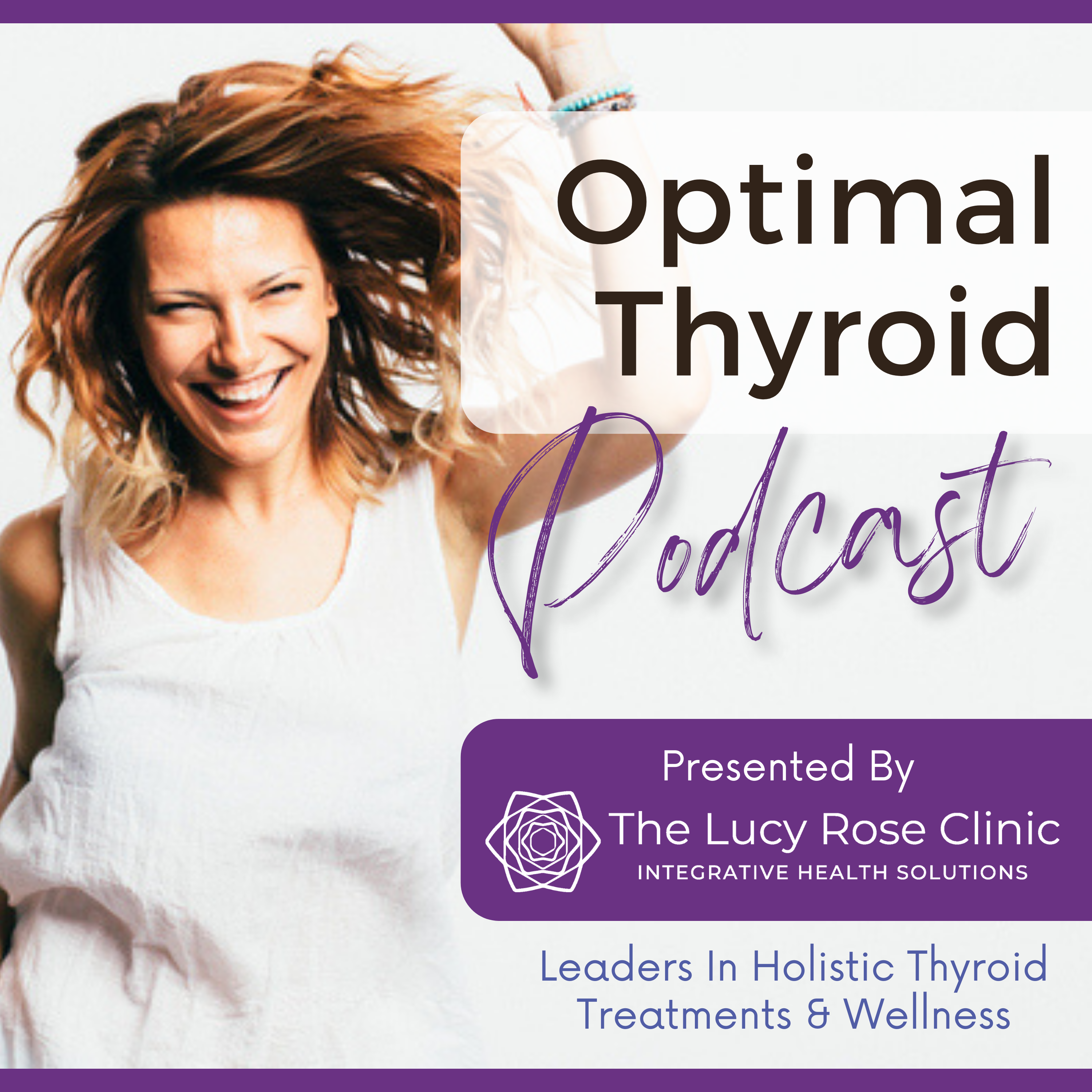 Optimal Thyroid Podcast with The Lucy  Rose Clinic