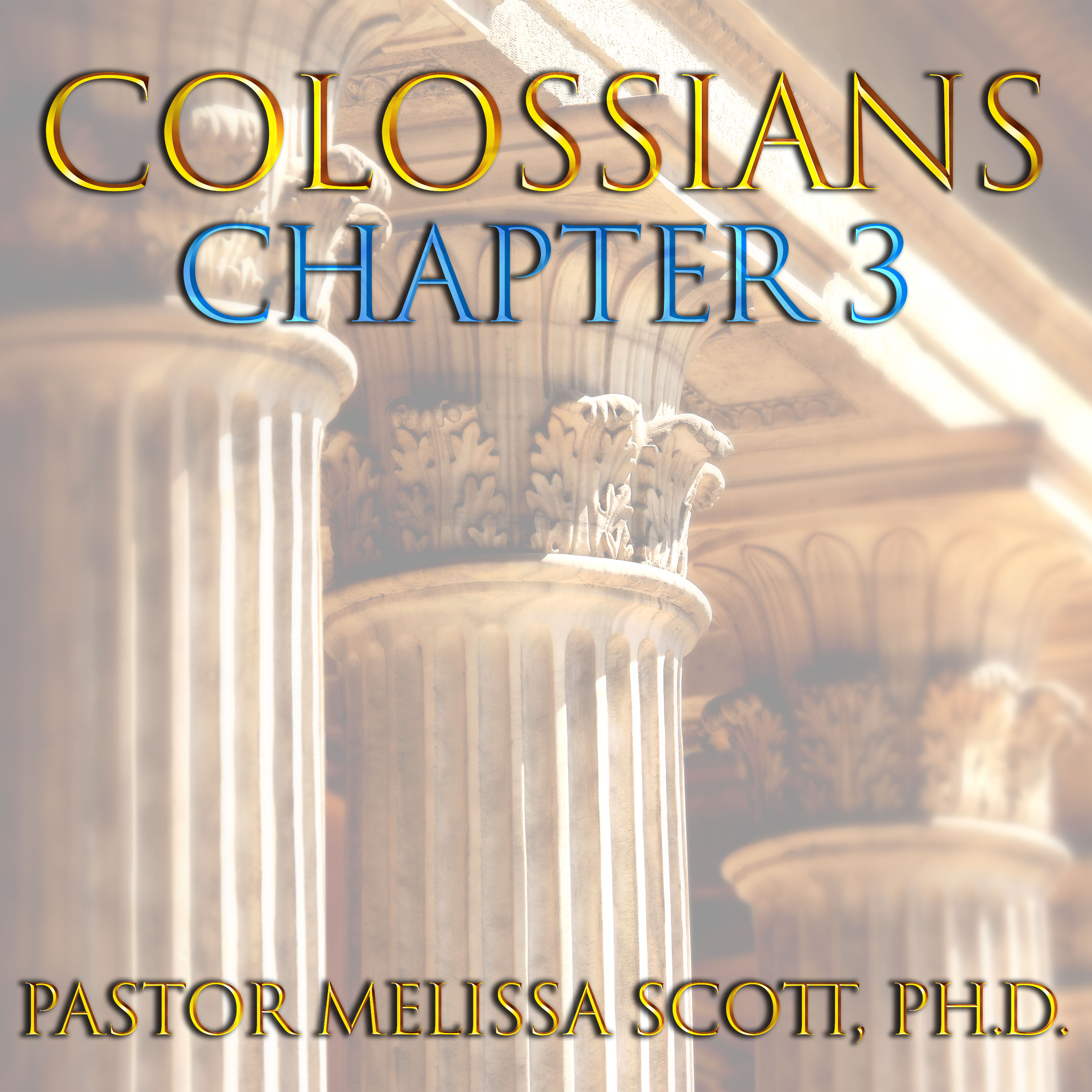 Colossians Chapter 3 Pastor Melissa Scott, Ph.D.