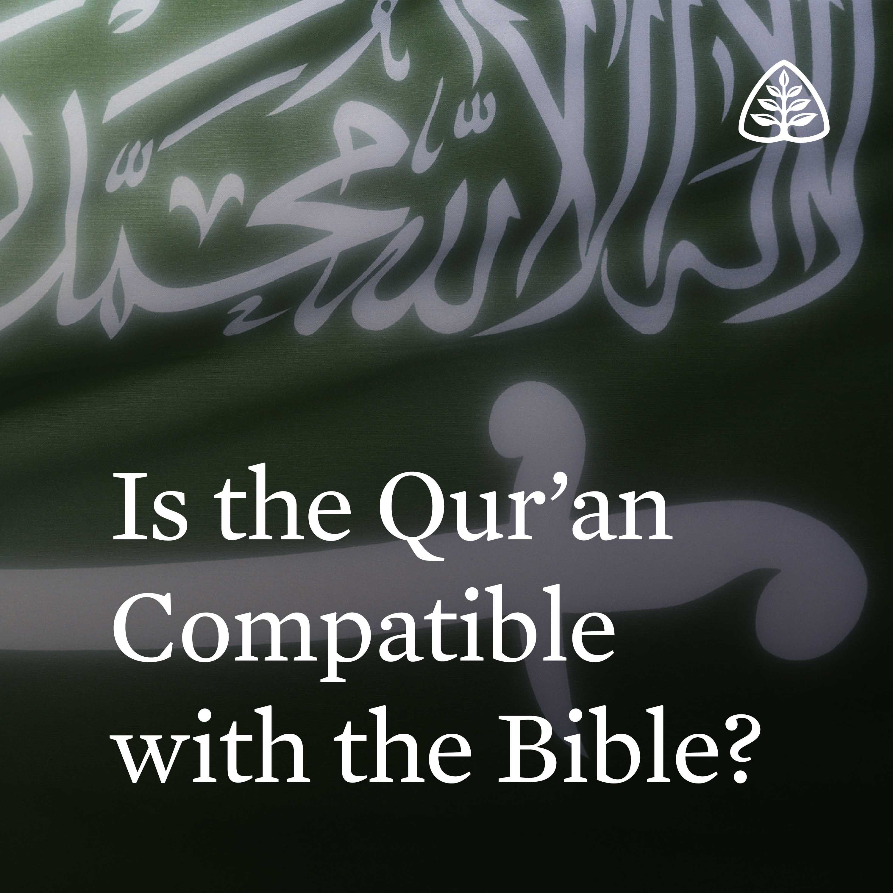 Is the Qur’an Compatible with the Bible?