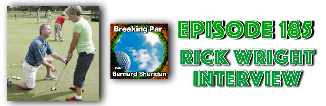 Breaking Par with Bernard Sheridan Rick Wright 185
