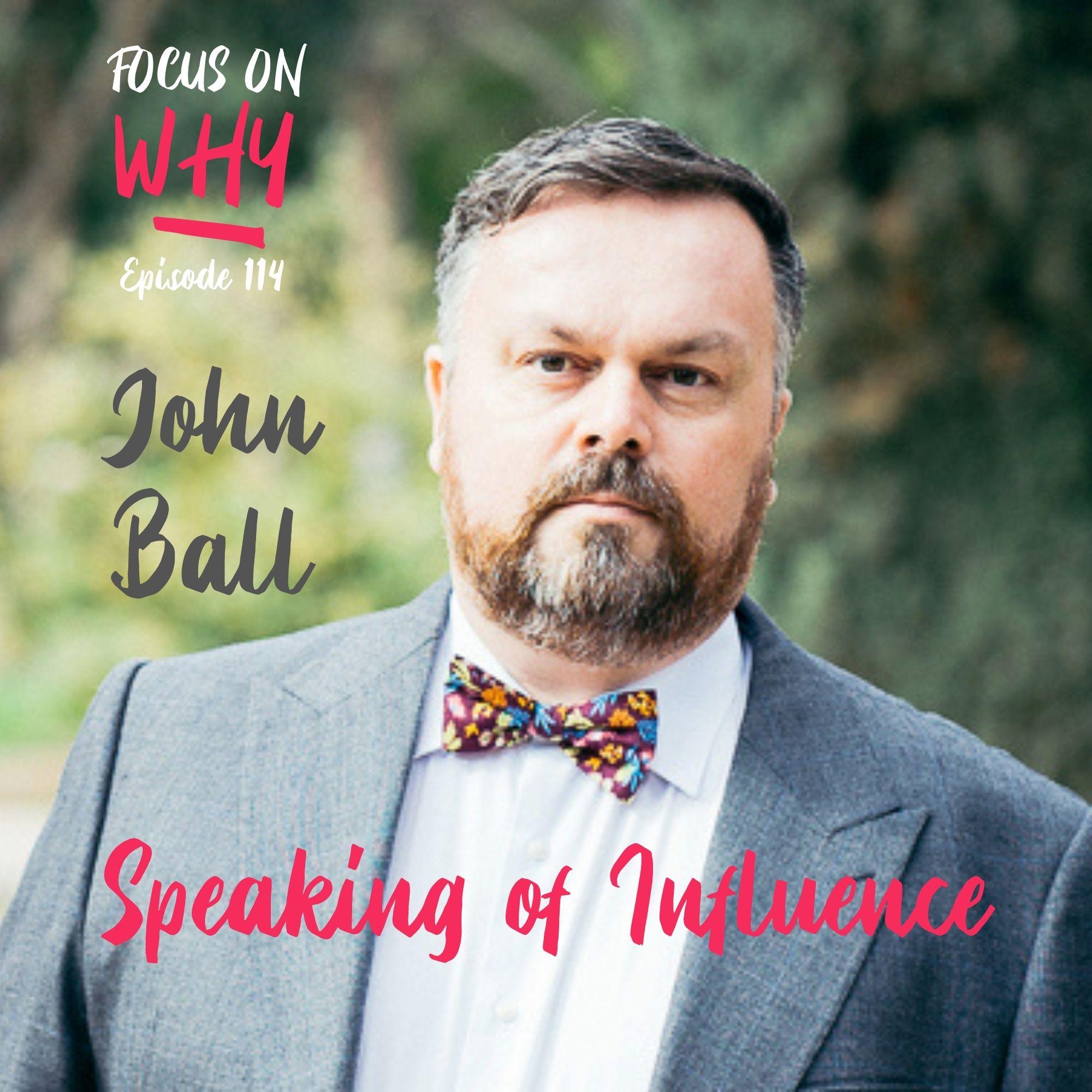 114 Speaking of Influence with John Ball