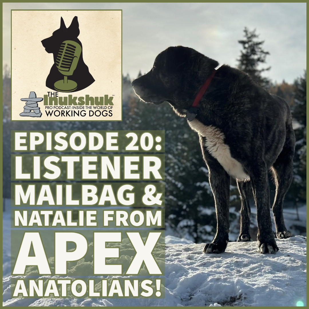 The Inukshuk Pro Podcast: Inside The World of Working Dogs