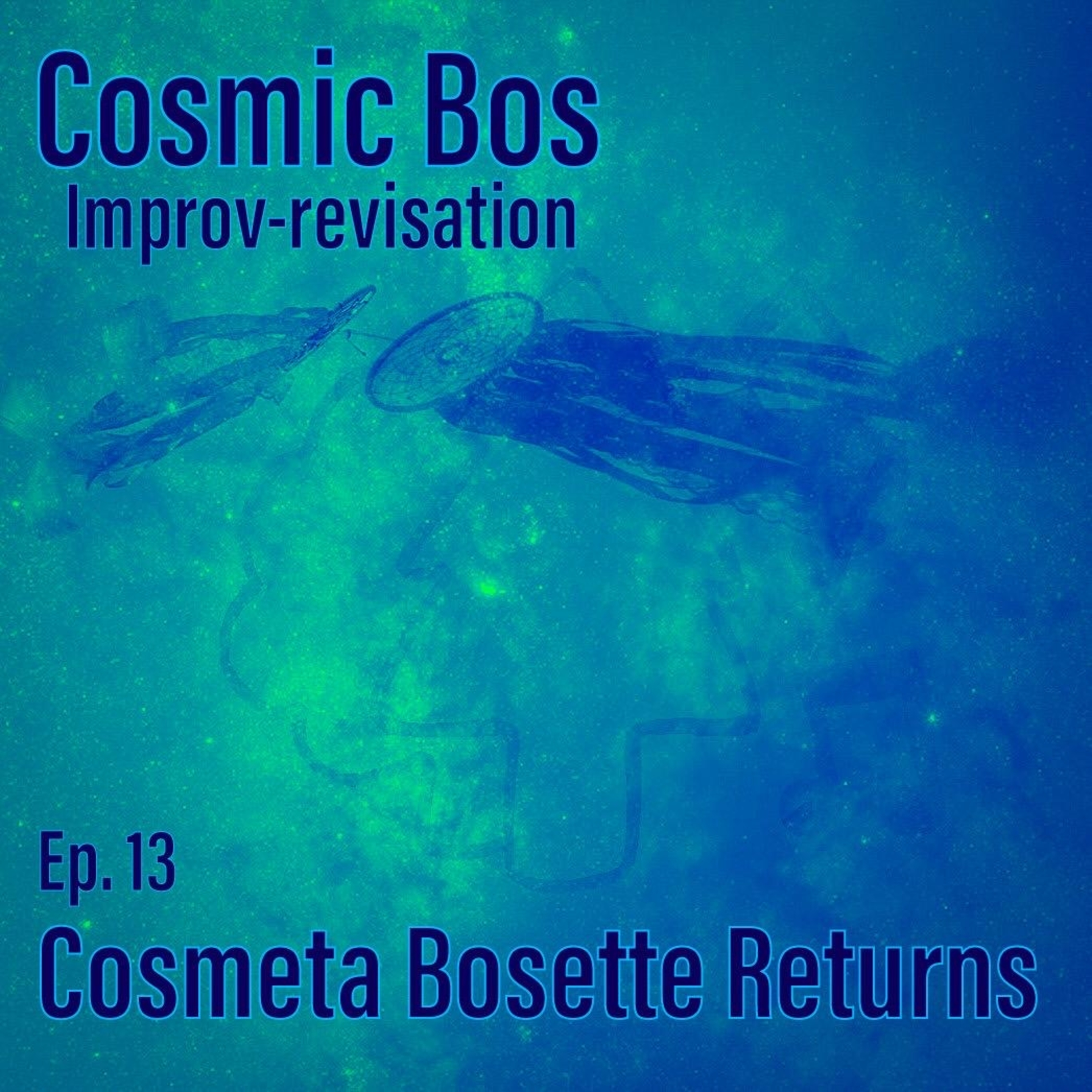 Ep.13: Cosmeta Bosette Returns