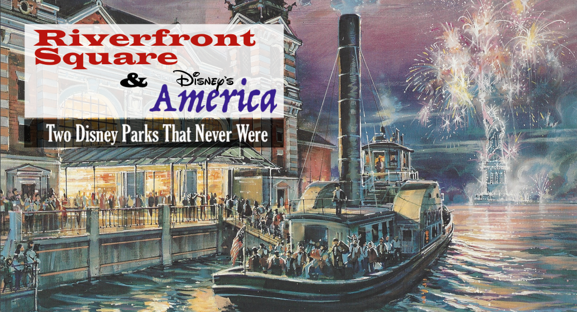 245: Two Disney Parks That Never Were: Riverfront Square and Disney’s America
