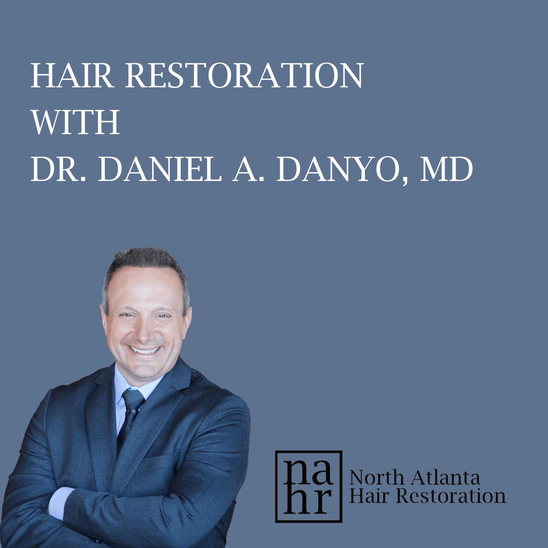 Hair Restoration with Dr. Daniel A. Danyo