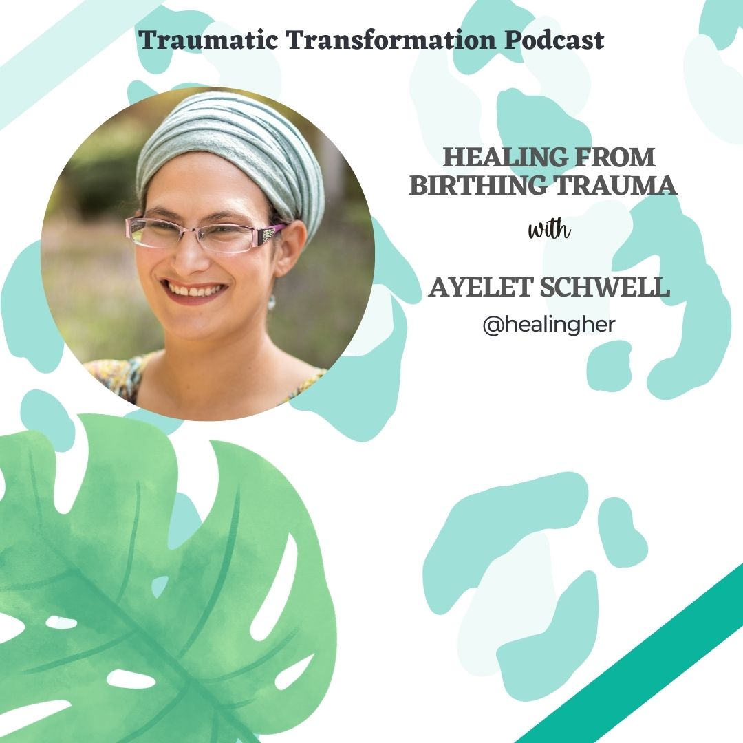 Ep 35: Healing from birthing trauma with Ayelet Schwell