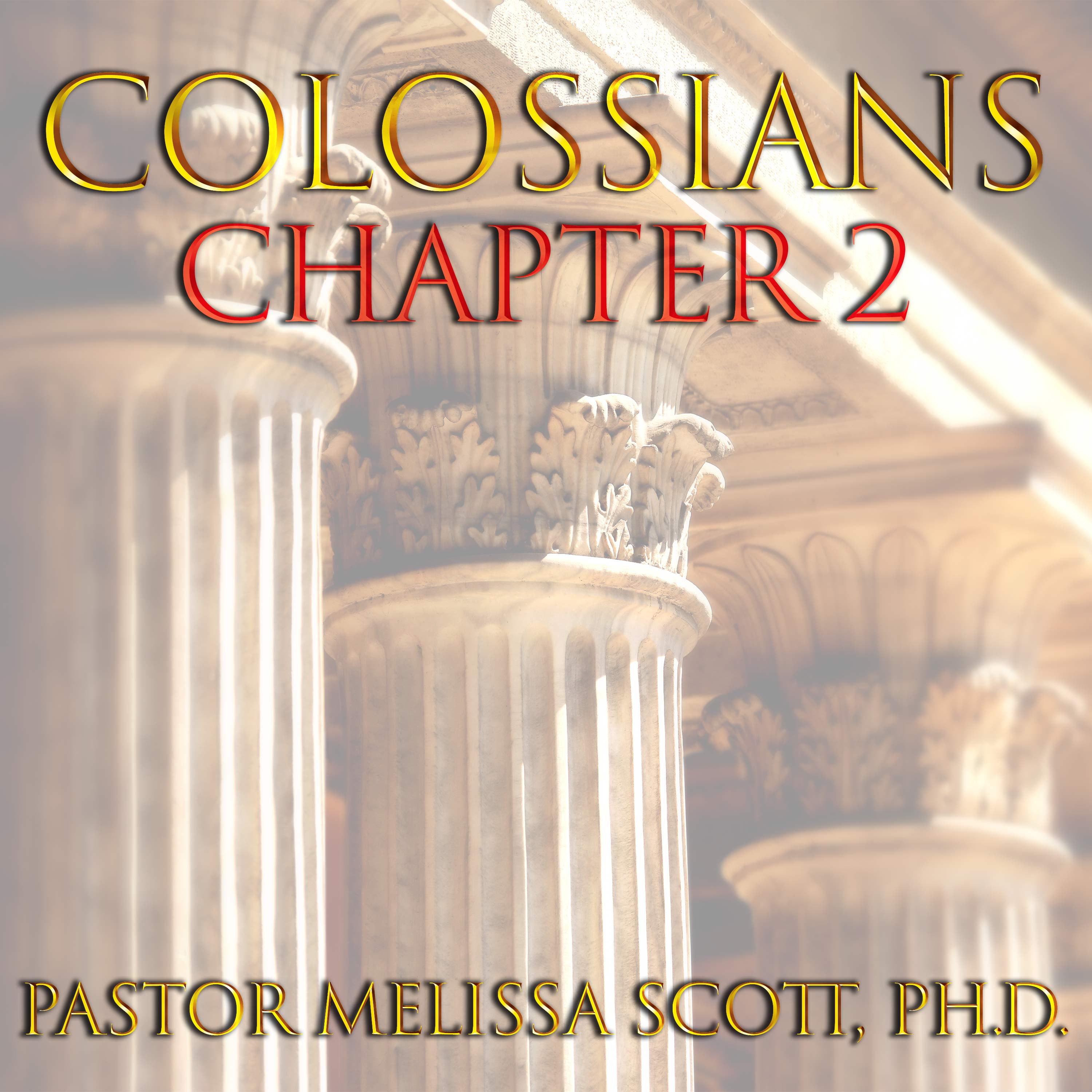 Colossians Chapter 4 - Pastor Melissa Scott, Ph.D.