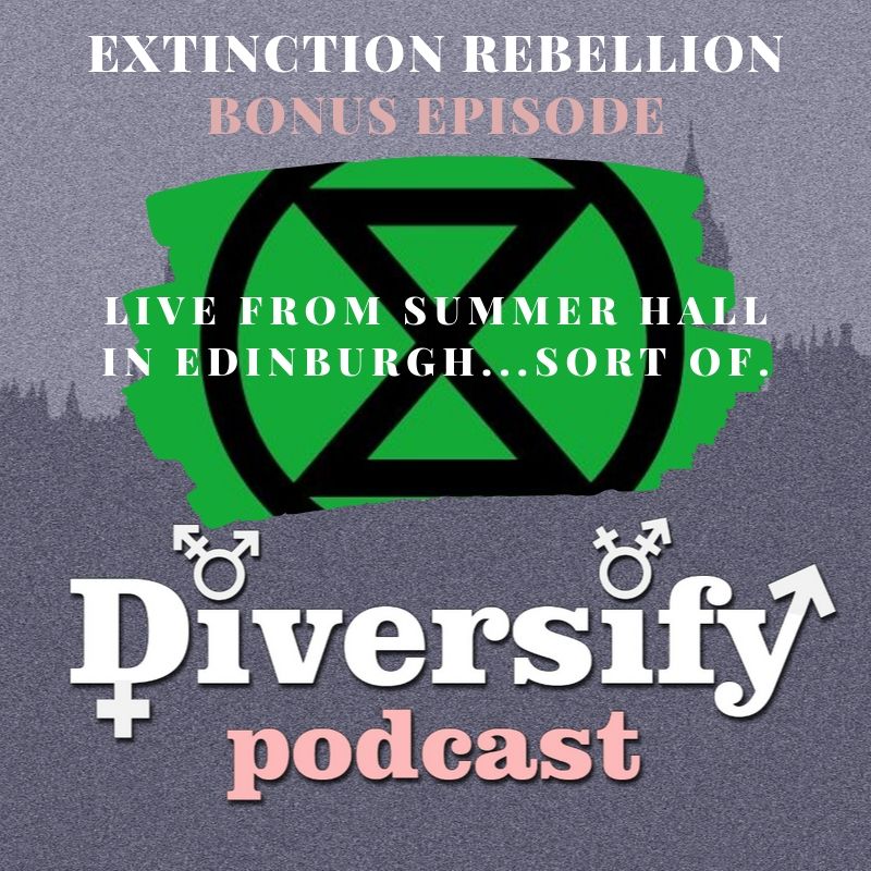 BONUS EPISODE: Extinction Rebellion Part 2 - Edinburgh edition!