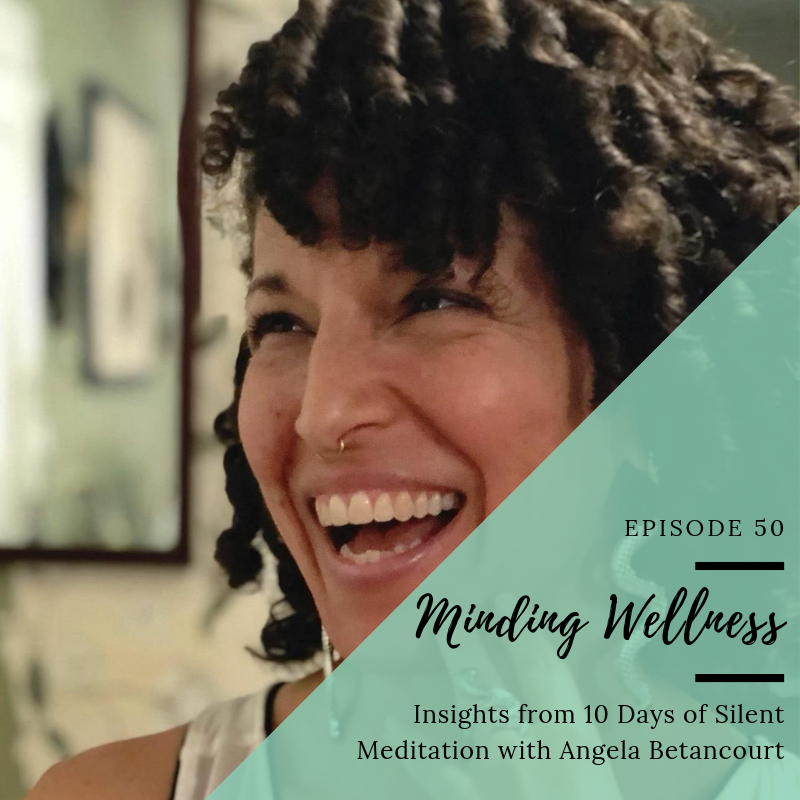 Insights from 10 Days of Silent Meditation with Angela Betancourt