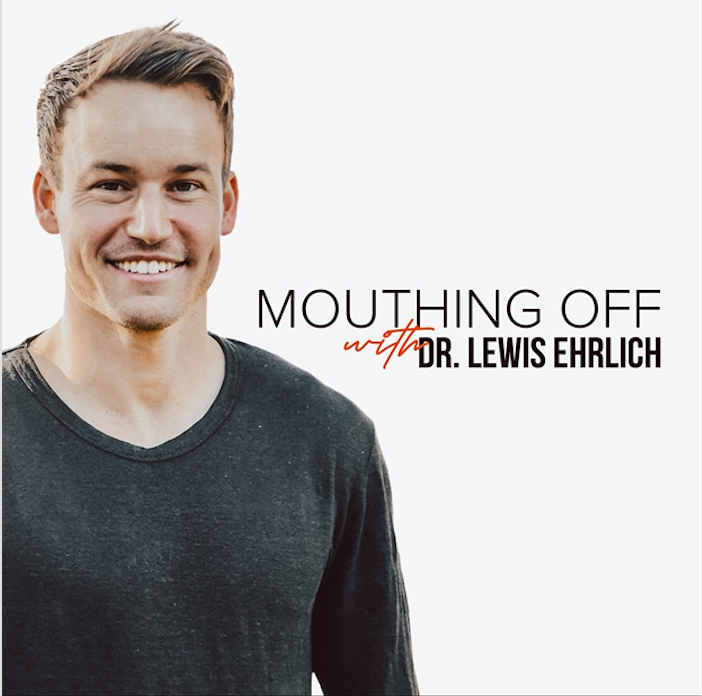 Mouthing Off With Dr Lewis Ehrlich