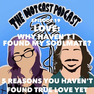 The Notcast: Life, Love, Misery & Deep Sh*t