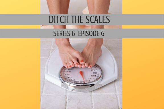 Ditch the Scales! S6, Ep6