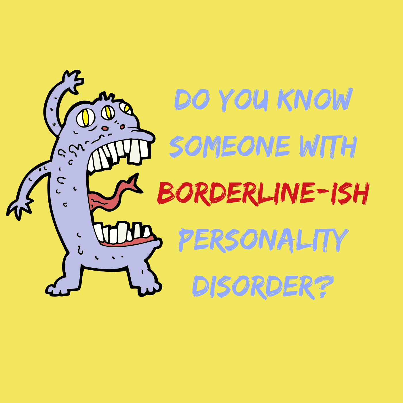 Do You Know Someone With Borderline-Ish Personality Disorder?