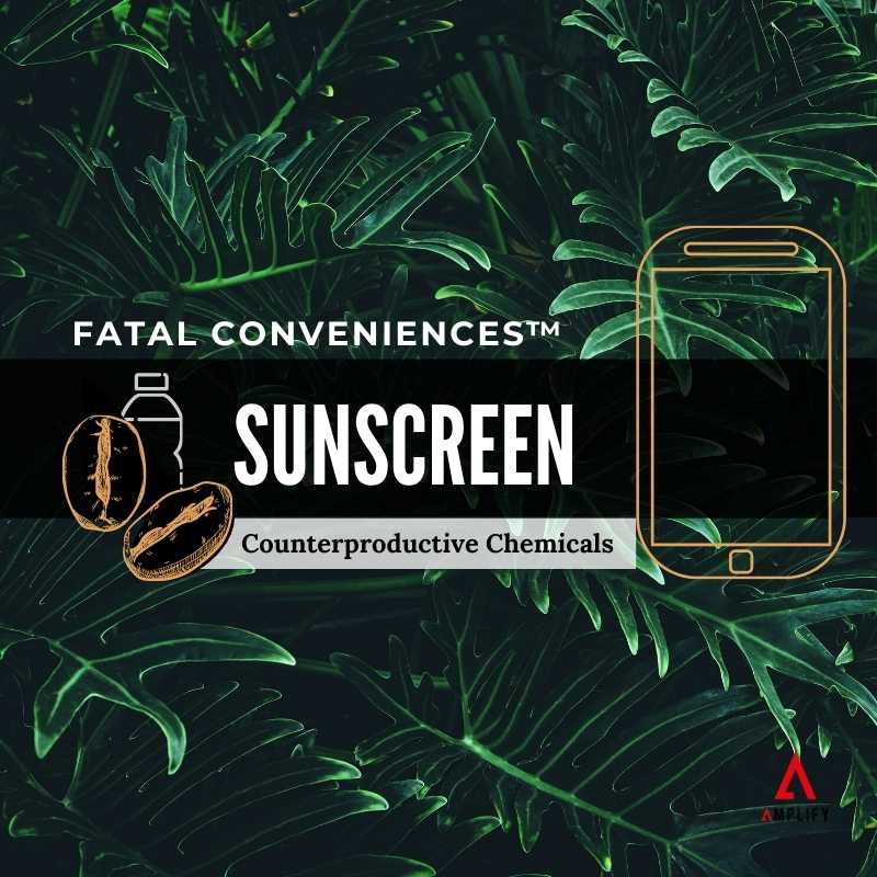 #27 Fatal Conveniences: Sunscreen: Counterproductive Chemicals