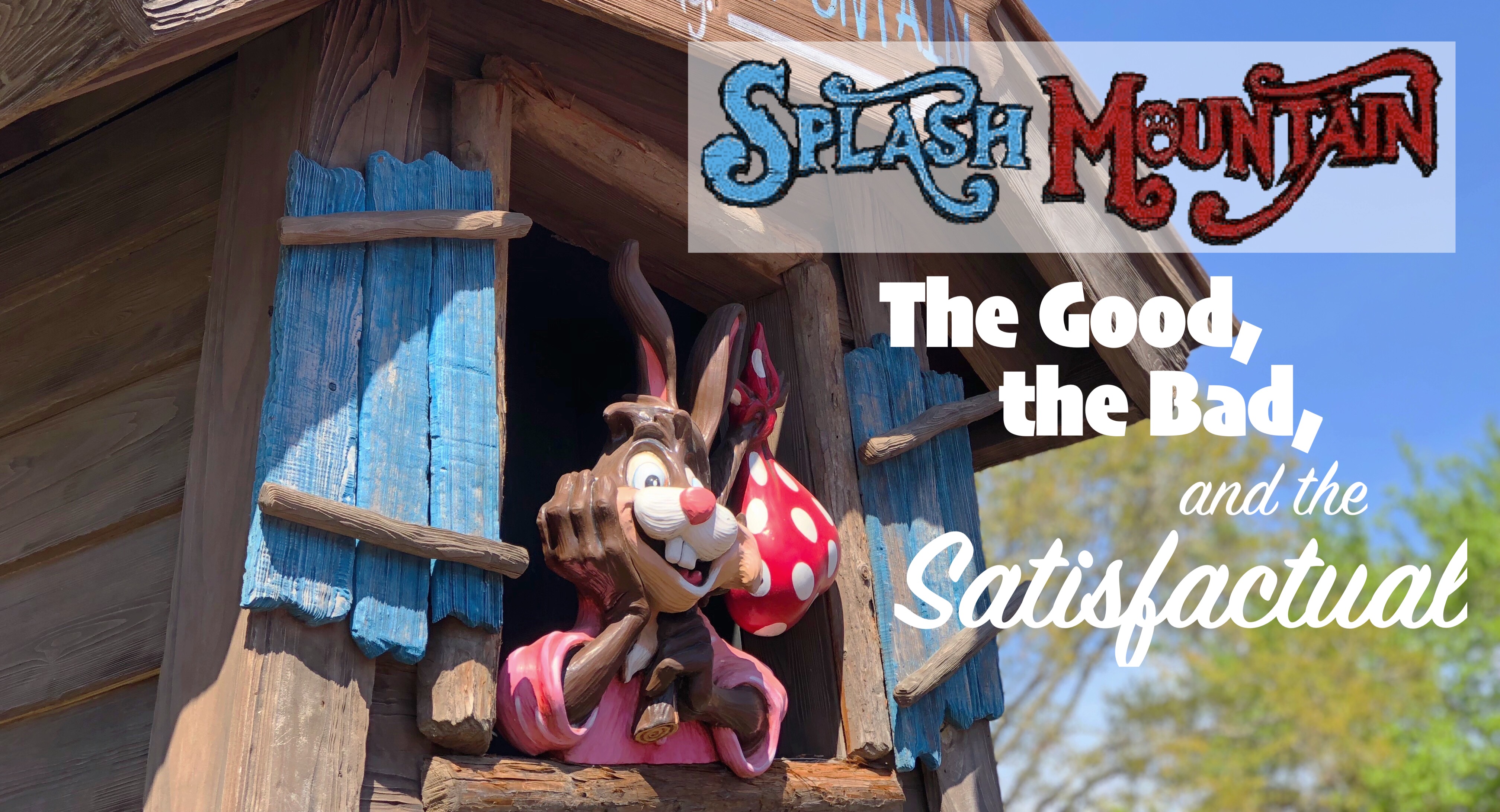 246: Splash Mountain – The Good, the Bad, and the Satisfactual