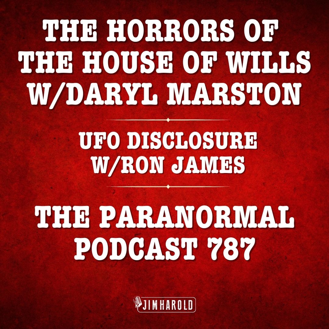The Horrors of the House of Wills - UFO Disclosure - Paranormal Podcast 787