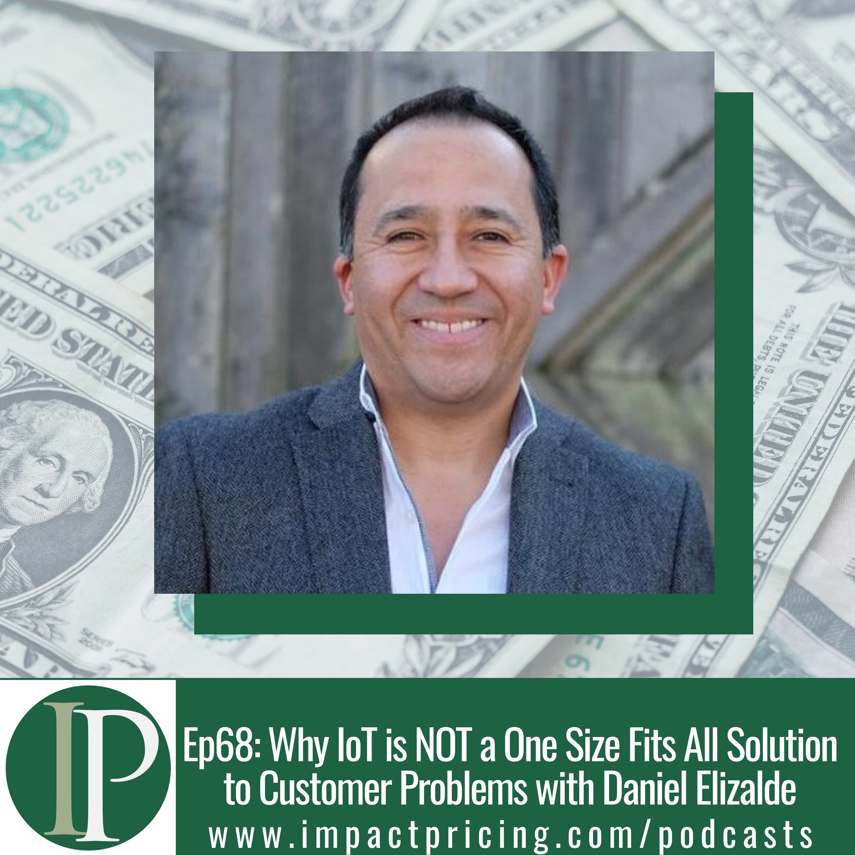 Why IoT is NOT a One Size Fits All Solution to Customer Problems with Daniel Elizalde