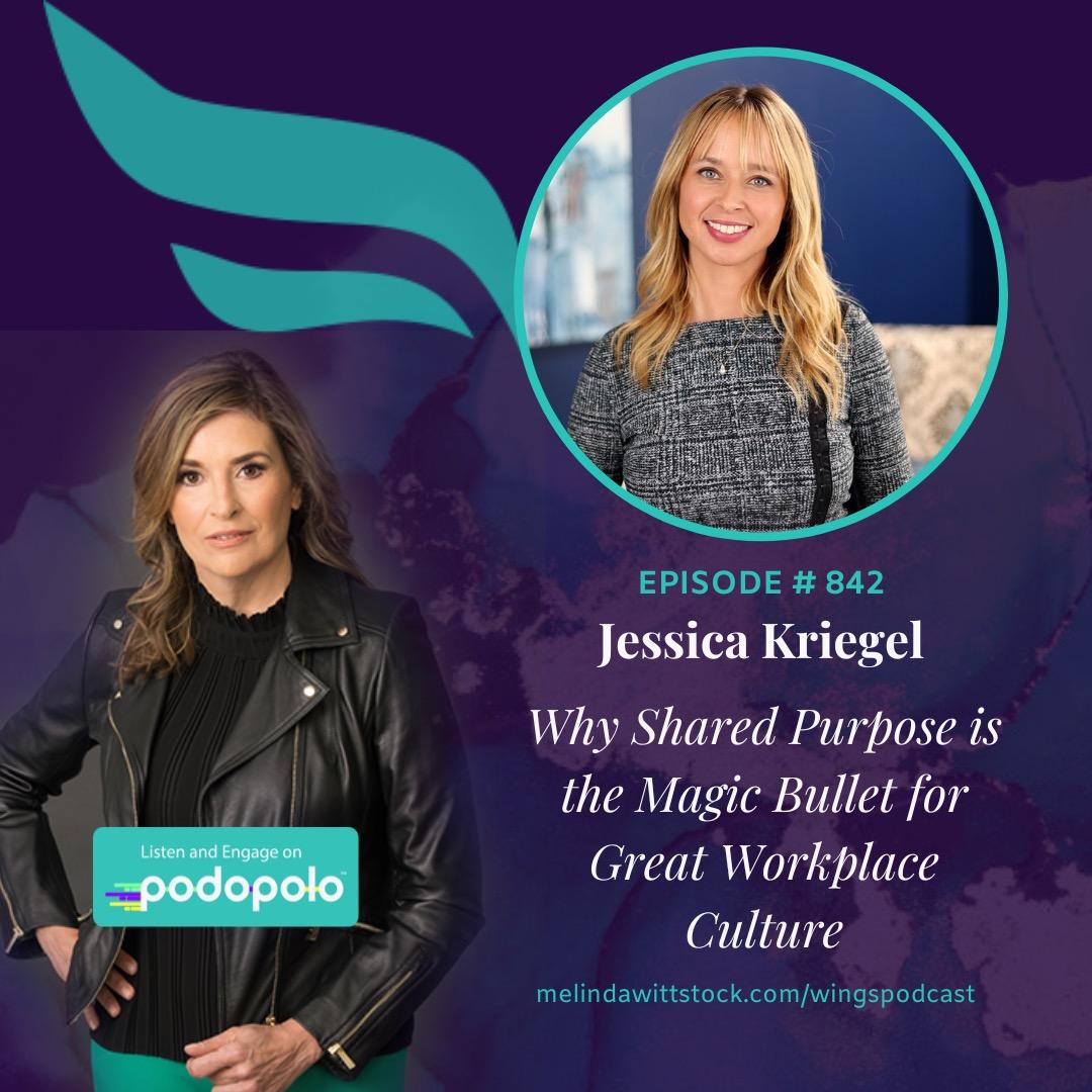 Shared Purpose: Entrepreneur and Workplace Culture Expert Jessica Kriegel on Eradicating Poor Morale, Low Performance, and Missed Financial Goals