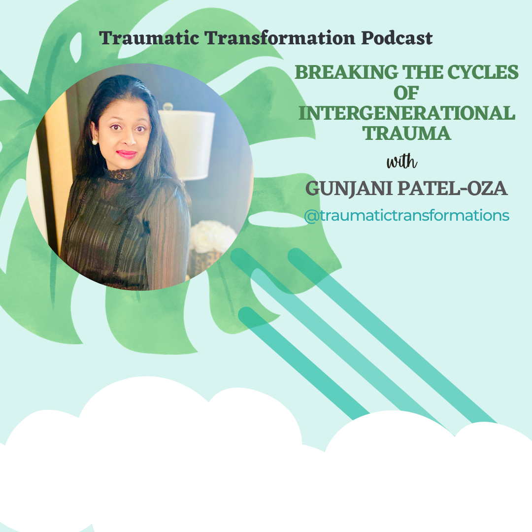 Traumatic Transformations with Gunjani Patel
