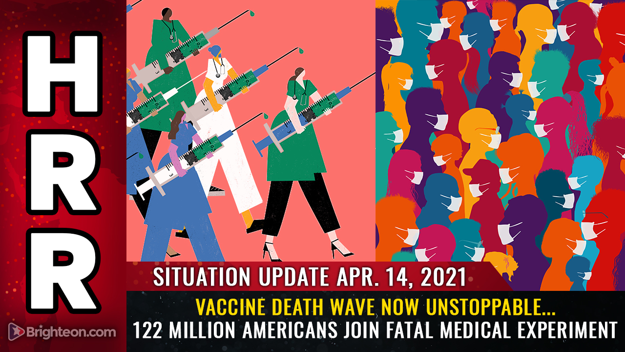 Situation Update, April 14th, 2021 - Vaccine DEATH WAVE now unstoppable... 122 million Americans join fatal medical experiment