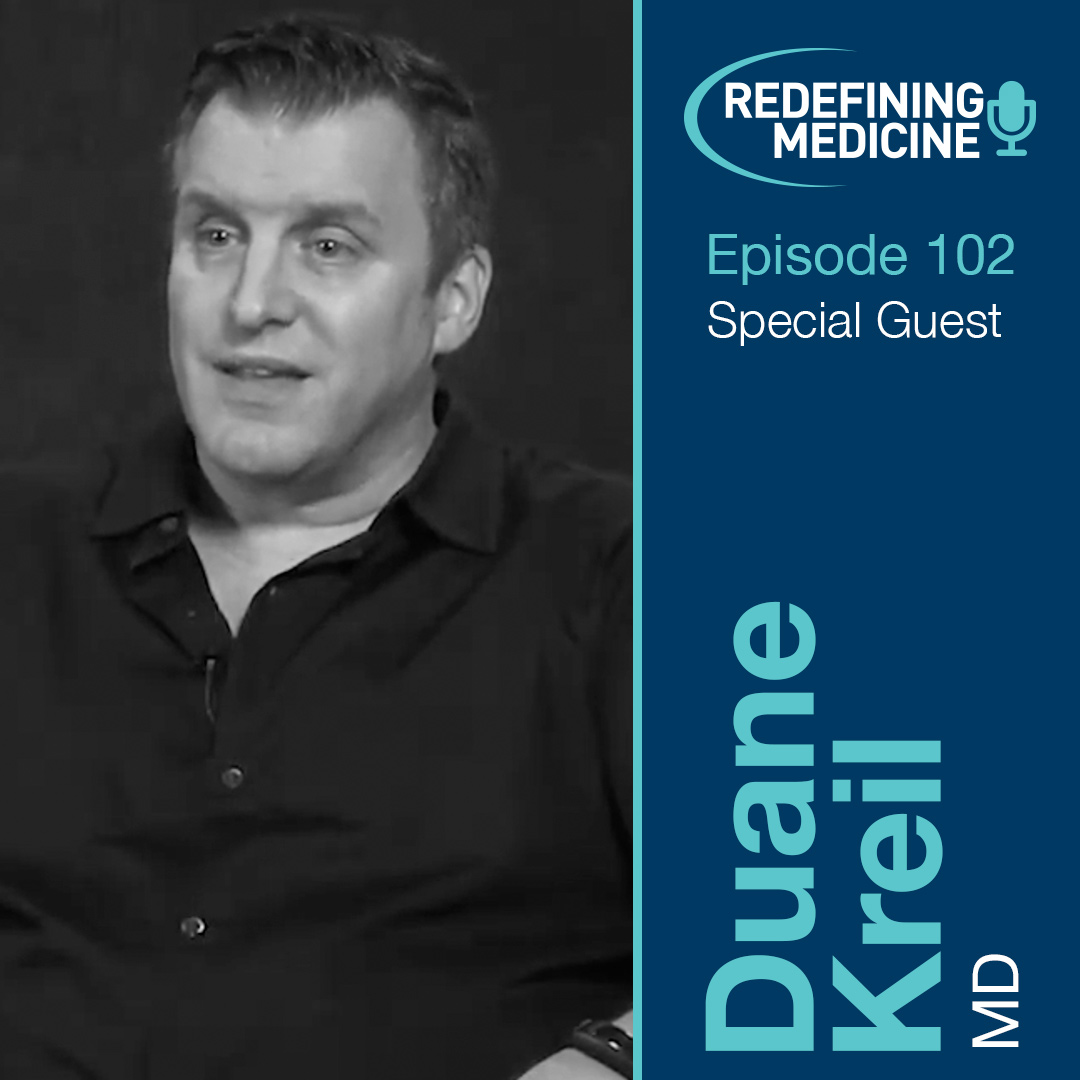 Redefining Medicine with special guest Dr. Duane Kreil Redefining Medicine with special guest Dr. Duane Kreil
