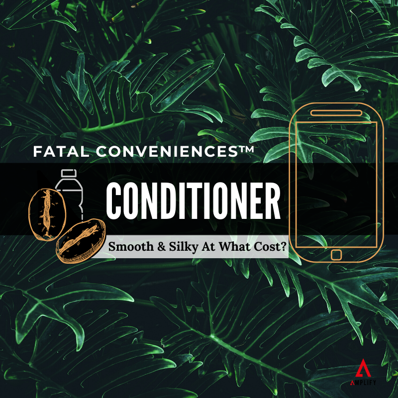 #25 Fatal Conveniences: Conditioner: Smooth & Silky, At What Cost?