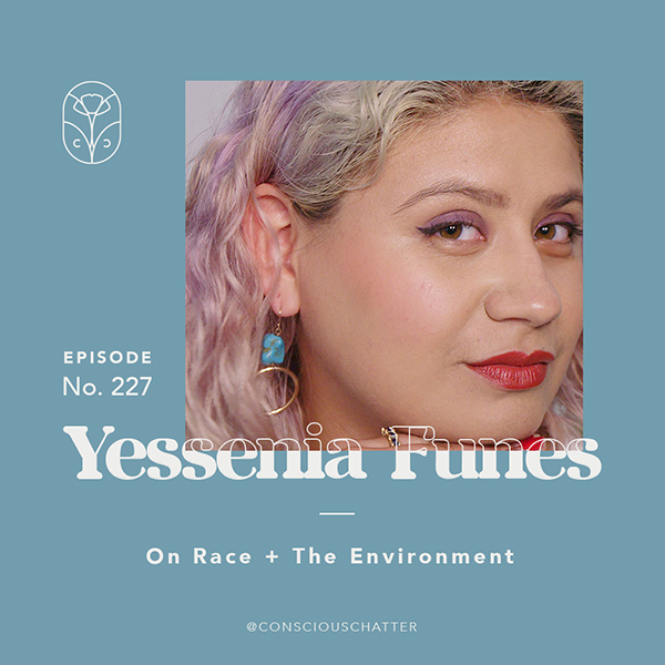 YESSENIA FUNES OF ATMOS ON RACE AND THE ENVIRONMENT + CENTERING FRONTLINE ORGANIZERS AS THE WRITERS OF THEIR OWN STORIES