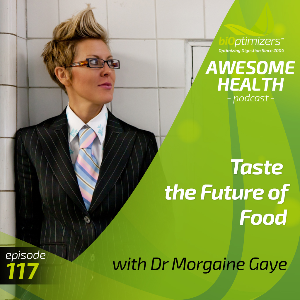 117: Taste the Future of Food - with Dr. Morgaine Gaye